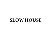 SLOW HOUSE