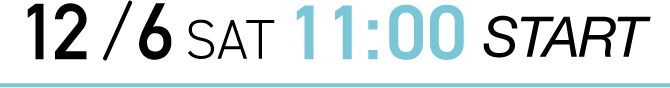 12/6 SAT 11:00 START